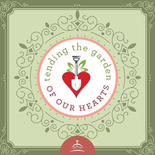 Tending the Garden of our Hearts