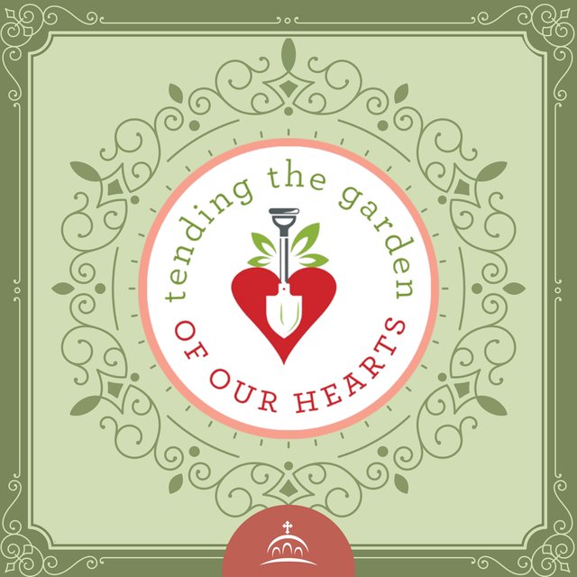 Tending the Garden of our Hearts