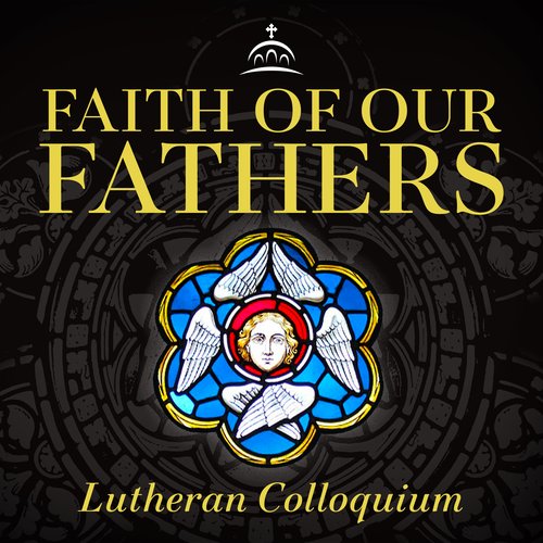 Faith of our Fathers Lutheran Colloquium