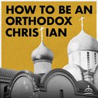 How to Be an Orthodox Christian