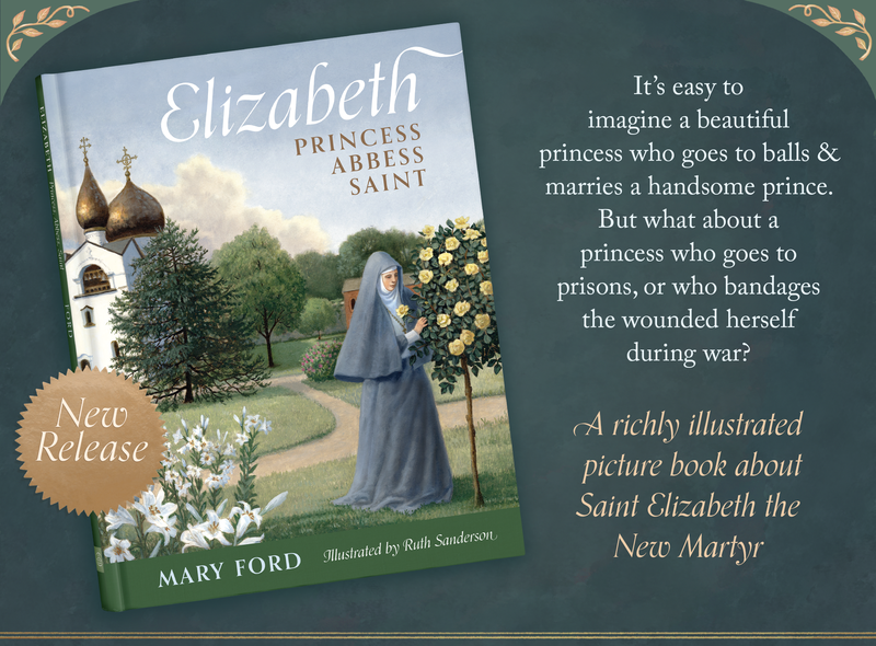 New from Ancient Faith Kids! "Elizabeth: Princess, Abbess, Saint" by Mary Ford